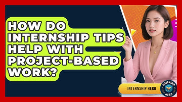 How Do Internship Tips Help With Project-Based Work? | Internship Hero News