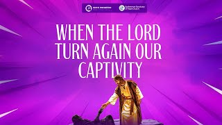 WHEN THE LORD TURNED AGAIN OUR CAPTIVITY  || THURSDAY SERVICE || 30TH OCTOBER, 2025