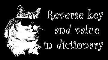 !?? How to reverse keys and values in dictionaries in python