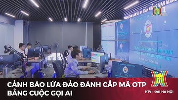 Cảnh báo lừa đảo đánh cắp mã OTP bằng cuộc gọi AI | Tin tức