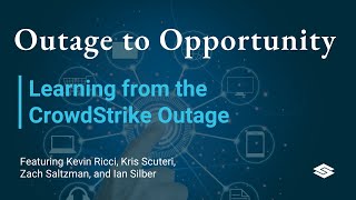 Outage to Opportunity: Learning from the CrowdStrike Outage