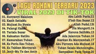 Lagu Rohani Terbaik Dan Terpopuler Saat Ini  ~ Lagu Rohani Viral Di Tik Tok 2023 TOP Lagu rohani