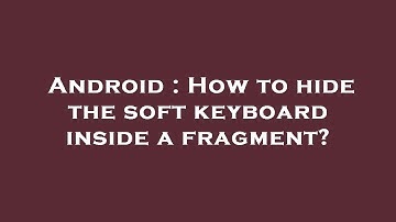 Android : How to hide the soft keyboard inside a fragment?