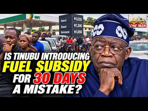 IS TINUBU INTRODUCING FUEL SUBSIDY FOR 30 DAYS A MISTAKE?