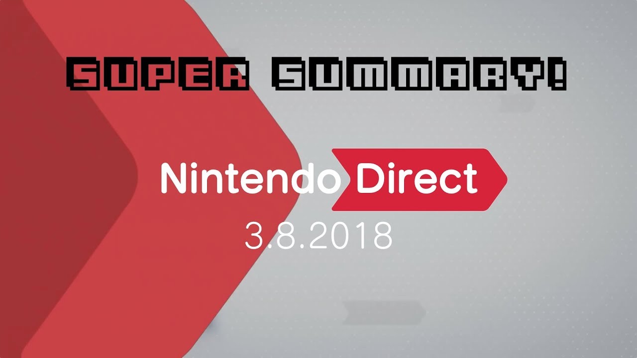 Nintendo Direct 3.8.2018 SUPER Summary
