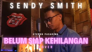 Belum Siap Kehilangan | Stevan Pasaribu (Sendy Smith Cover)