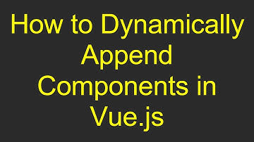 How to Dynamically Append Components in Vue.js