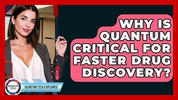 Why Is Quantum Critical For Faster Drug Discovery? - Quantum Tech Explained