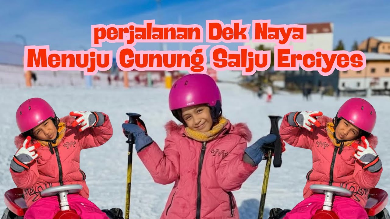 PERJALANAN DEK NAYA MENUJU GUNUNG SALJU ERCIYES 
