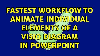 Fastest workflow to animate individual elements of a visio diagram in powerpoint