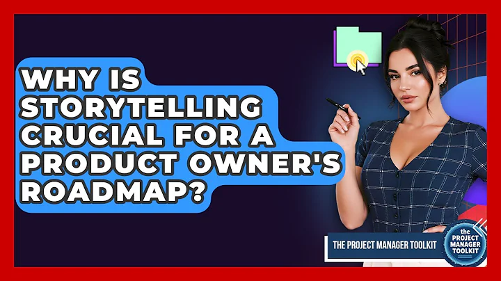 Why Is Storytelling Crucial For A Product Owner's Roadmap? - The Project Manager Toolkit