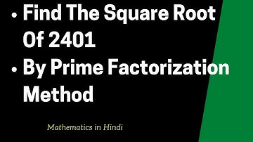 Find The Square Root Of 2401 By Prime Factorization Method