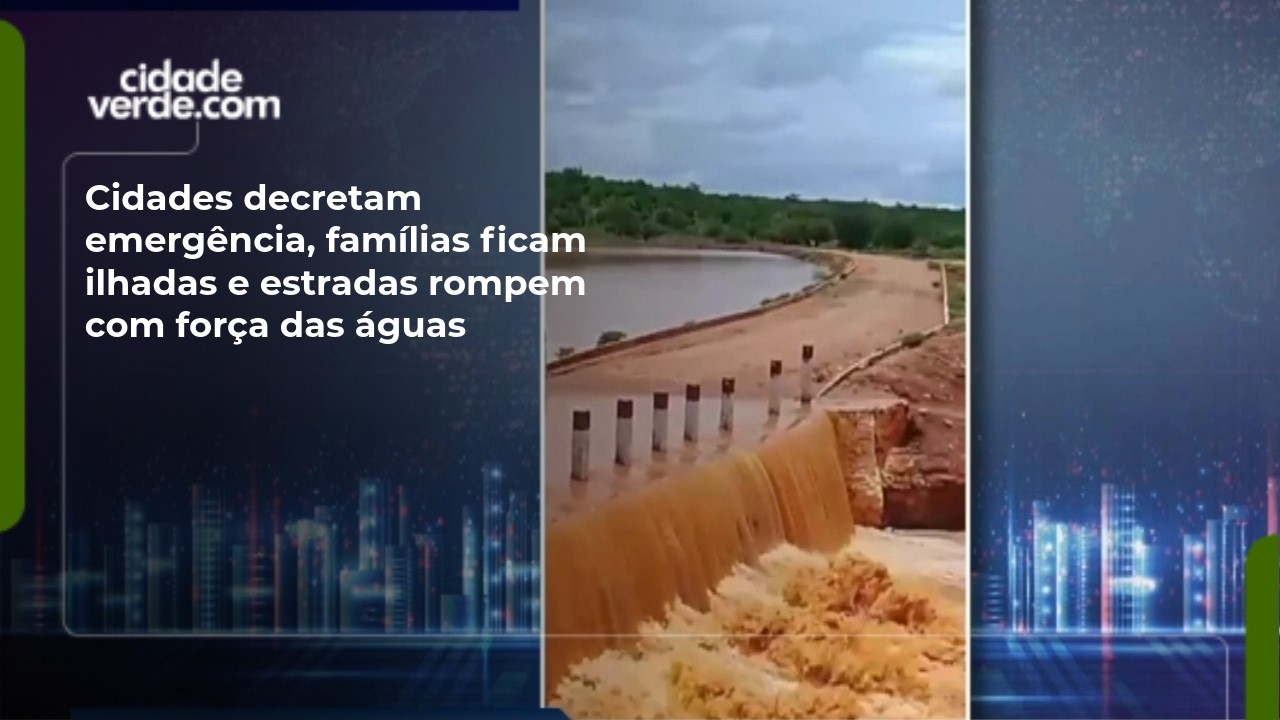 Cidades decretam emergência, famílias ficam ilhadas e estradas rompem com força das águas