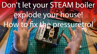 Don't let your STEAM boiler explode your house! How to fix the pressuretrol Honeywell L404
