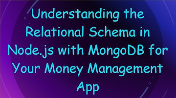Understanding the Relational Schema in Node.js with MongoDB for Your Money Management App