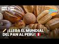 Visita el Mundial del Pan en San Borja y descubre sabores de todo el Perú