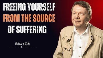 Freeing Yourself from the Source of Suffering | ECKHART TOLLE