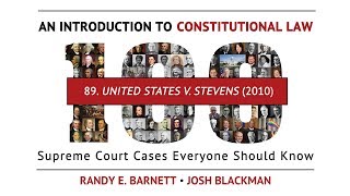 U.S. v. Stevens (2010) | An Introduction to Constitutional Law