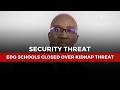 Security Threat: Edo Government Shuts Three Schools Over Plot to Abduct Students
