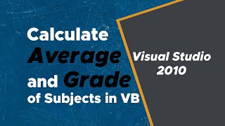 how to calculate the average and grade of subjects in VB, visual basic, using visual studio 2010