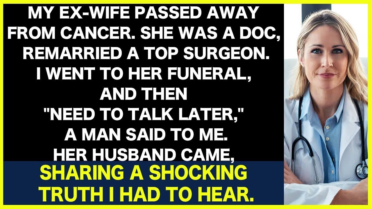 My exwife, a doctor, passed away. At her funeral, her husband revealed