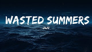 juju - Wasted Summers (Lyrics)  | 25 Min