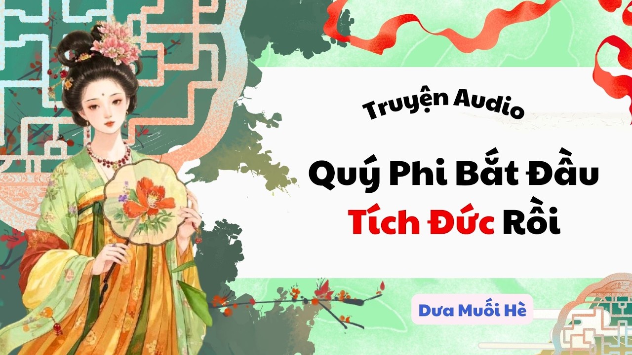 [Truyện Audio] Quý Phi Bắt Đầu Tích Đức Rồi | Dưa Muối Hè