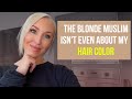 How insecurity and identity crisis led me to becoming The Blonde Muslim
