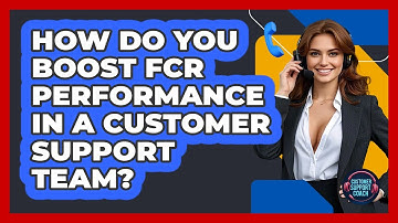 How Do You Boost FCR Performance In A Customer Support Team? - Customer Support Coach