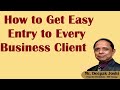 How to get easy entry to every business client  mr deepak joshi