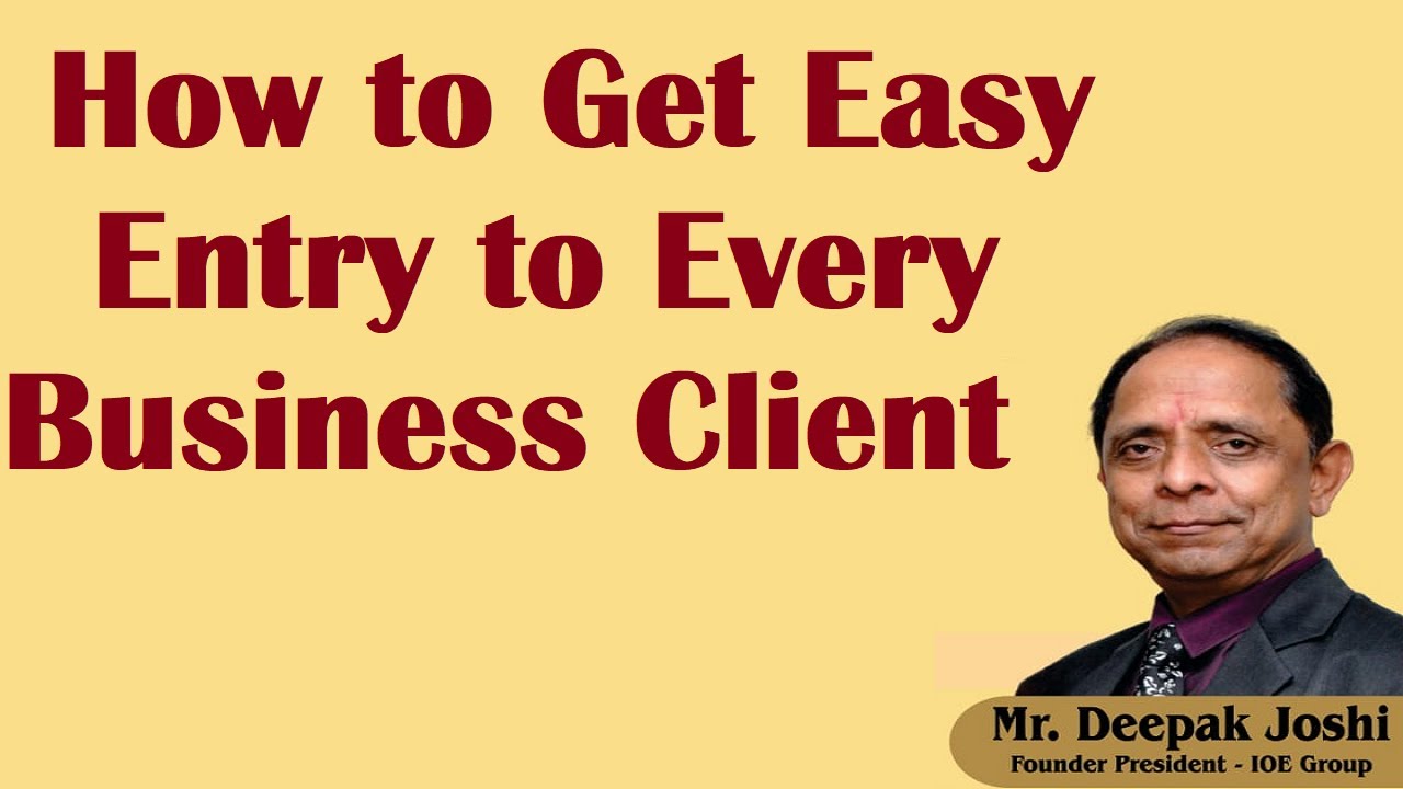 How to Get Easy Entry to Every Business Client   Mr Deepak Joshi