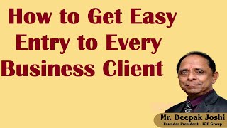 How to Get Easy Entry to Every Business Client :- Mr. Deepak Joshi