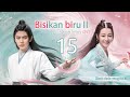 【Drama Kostum】Bisikan biru II 15丨The Blue Whisper Ⅱ 15