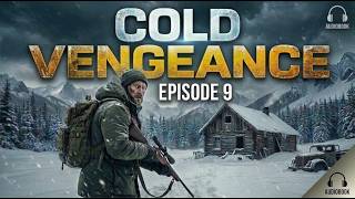 Cold Vengeance | Post Apocalyptic EMP Audiobook | Episode 9 - Daddy's Home (Series Finale)