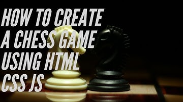 HOW TO CREATE A CHESS GAME USING HTML CSS JS