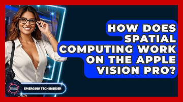 How Does Spatial Computing Work On The Apple Vision Pro? - Emerging Tech Insider