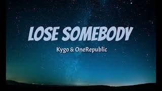 Kygo \& OneRepublic - Lose Somebody (Lyrics)