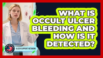 What Is Occult Ulcer Bleeding And How Is It Detected? - Ulcer Support Network