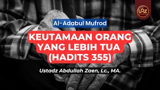Keutamaan Orang Yang Lebih Tua (Hadits 355) - Ustadz Abdullah Zaen., Lc., MA.