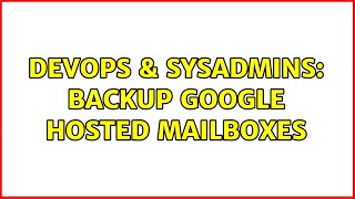 Celebrity DevOps & SysAdmins: Backup google hosted mailboxes (3 Solutions!!) Wealth