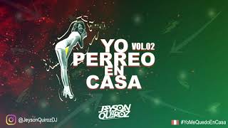 YO PERREO EN CASA Vol 02 (DJ JEYSON QUIROZ) Safaera, Si veo a tu Mamá, Sigues Con El, La Dificil