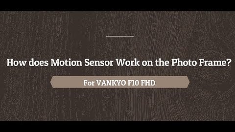 How does Motion Sensor Work on the Photo Frame?For VANKYO F10 FHD.