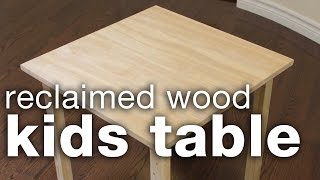 DIY Reclaimed Wood Kids Table I made this simple wood table out of reclaimed wood. I kept none of the character of reclaimed wood, as I wanted a clean