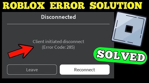 Roblox-foutcode 285 oplossen: verbroken client heeft foutcode 285 geïnitieerd