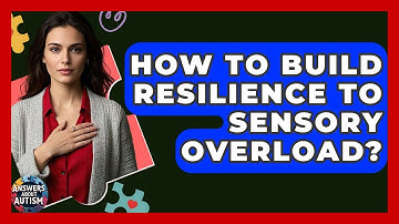 How To Build Resilience To Sensory Overload? - Answers About Autism