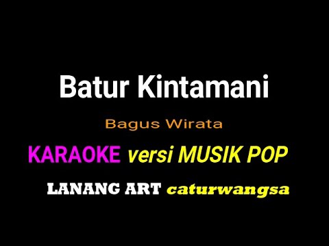 BATUR KINTAMANI - KARAOKE ( POP VERSION ) || BAGUS WIRATA โ LANANG ART caturwangsa