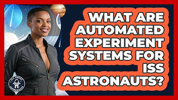 What Are Automated Experiment Systems For ISS Astronauts? - All About Astronauts