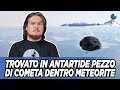 Trovato pezzo di Cometa dentro un Meteorite in Antartide - #AstroCaffè