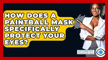 How Does A Paintball Mask Specifically Protect Your Eyes? - Optometry Knowledge Base