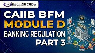 CAIIB 2026|BFM MODULE D,| Part 3, CH: BANKING REGULATION AND CAPITAL